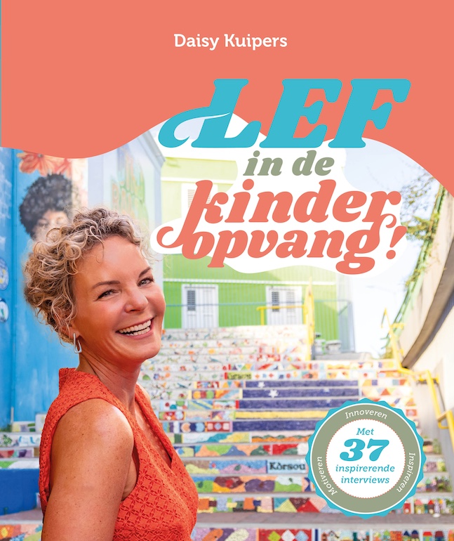 Omslag van het boek LEF in de kinderopvang! van Daisy Kuipers, met 37 inspirerende interviews